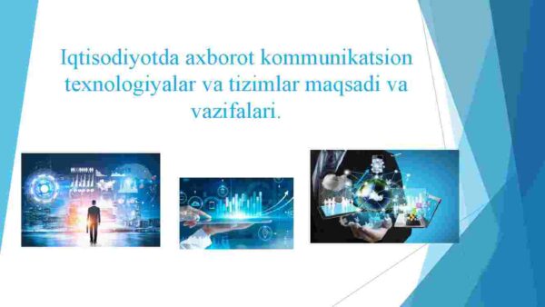 Iqtisodiyotda axborot kommunikatsion texnologiyalar va tizimlar maqsadi va vazifalari