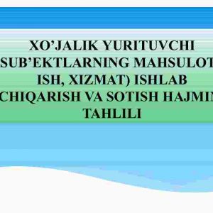 Xo'jalik yurituvchi sub'ektlarning mahsulot ( ish, xizmat ) ishlab chiqarish va sotish hajmini tahlili