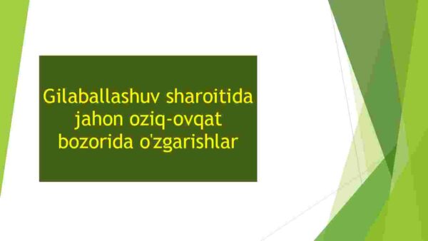 Gilaballashuv sharoitida jahon oziq-ovqat bozorida o'zgarishlar