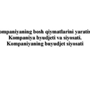 Kompaniyaning bosh qiymatlarini yaratish. Kompaniya byudjeti va siyosati. Kompaniyaning buyudjet siyosati