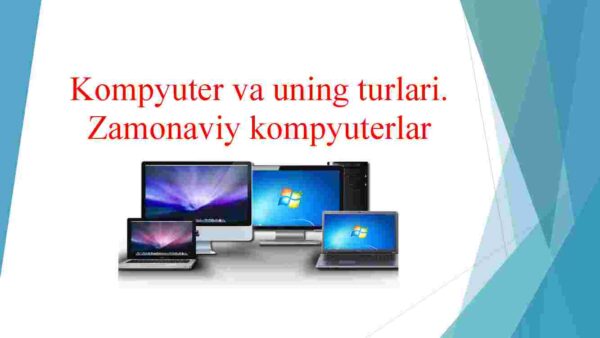 Kompyuter va uning turlari. Zamonaviy kompyuterlar