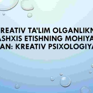 Kreativ ta'lim olganlikni tashxis etishning mohiyati Fan: Kreativ psixologiya