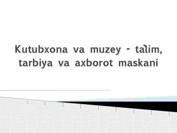Kutubxona va muzey - ta'lim, tarbiya va axborot maskani