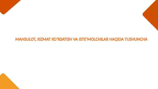 Mahsulot, xizmat ko'rsatish va iste'molchilar haqida tushuncha