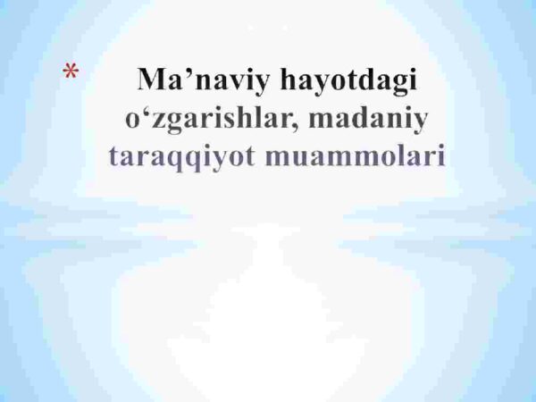 Ma'naviy hayotdagi o'zgarishlar, madaniy taraqqiyot muammolari