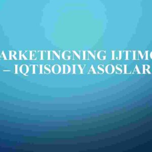 Marketingning ijtimoiy – iqtisodiy asoslari