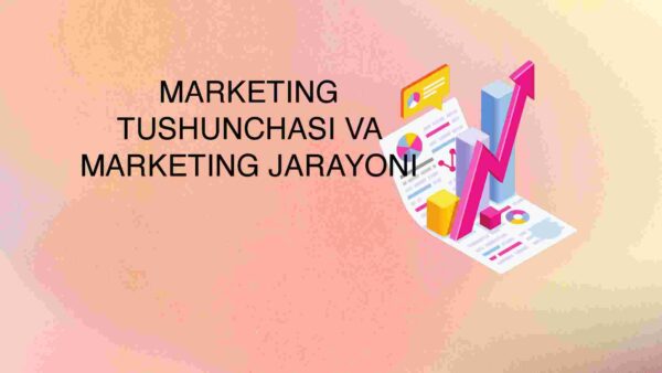 Marketing tushunchasi va marketing jarayoni