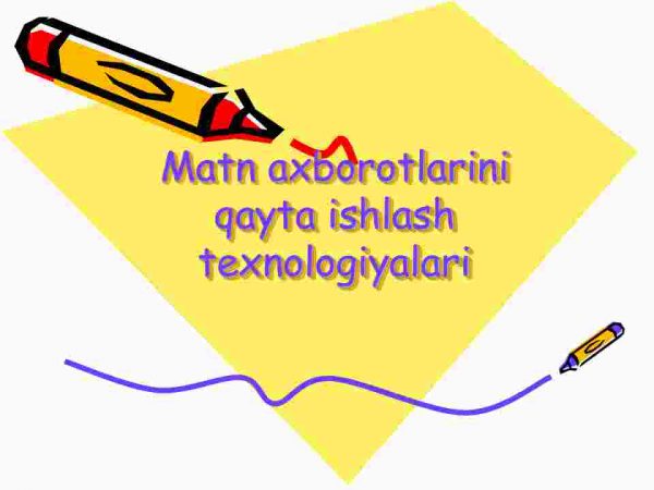 Matn axborotlarini qayta ishlash texnologiyalari
