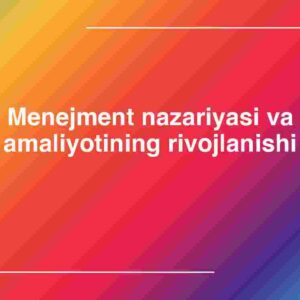 Menejment nazariyasi va amaliyotining rivojlanishi