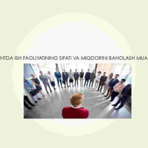 Menejmentda ish faoliyatining sifati va miqdorini baholash muammolari
