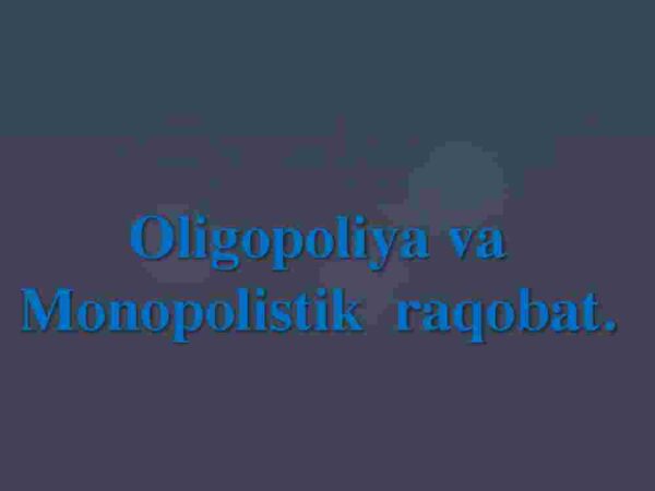 Oligopoliya va Monopolistik raqobat