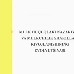 Mulk huquqlari nazariyasi va mulkchilik shakillari rivojlanishining evolyutsiyasi