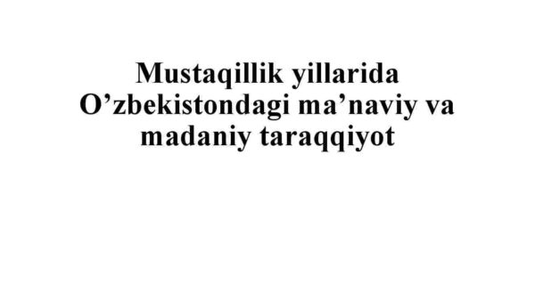 Mustaqillik yillarida O'zbekistondagi ma'naviy va madaniy taraqqiyot