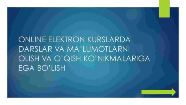 Onlayn elektron kurslarda darslar va ma'lumotlarni olish va o'qish ko'nikmalariga ega bo'lish