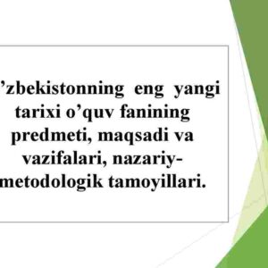 O'zbekistonning  eng  yangi  tarixi o'quv fanining predmeti, maqsadi va vazifalari, nazariy-metodologik tamoyillari