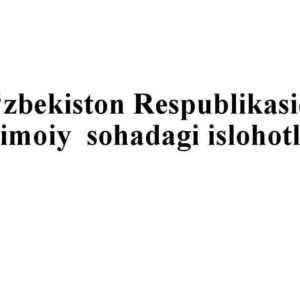 O'zbekiston Respublikasida ijtimoiy  sohadagi islohotlar