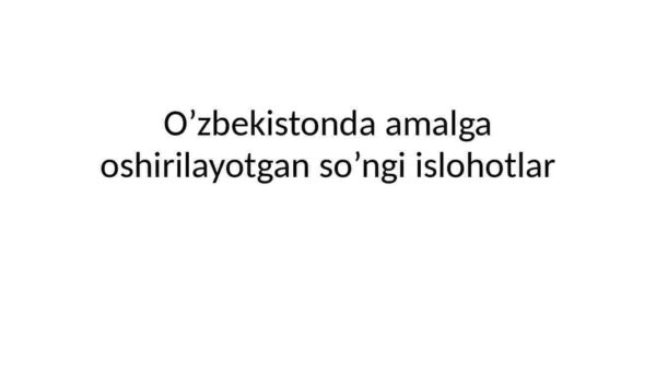 O'zbekistonda amalga oshirilayotgan so'ngi islohotlar