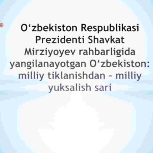 О'zbekiston Respublikasi Prezidenti Shavkat Mirziyoyev rahbarligida yangilanayotgan О'zbekiston: milliy tiklanishdan – milliy yuksalish sari