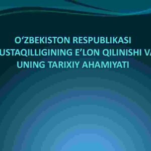 O'zbekiston Respublikasi mustaqilligini e'lon qilinishi va uning tarixiy ahamiyati