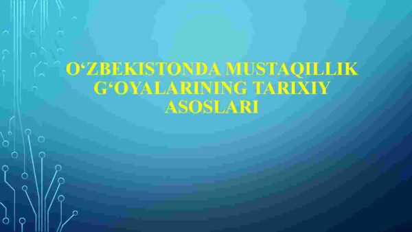 O'zbekistonda mustaqillik g'oyalarining tarixiy asoslari
