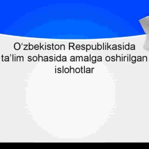 O'zbekiston Respublikasida ta'lim sohasida amalga oshirilgan islohotlar