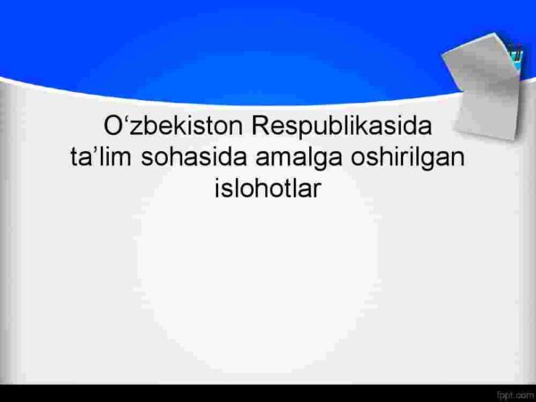 O'zbekiston Respublikasida ta'lim sohasida amalga oshirilgan islohotlar