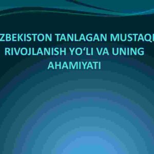 O'zbekiston tanlagan mustaqil rivojlanish yo'li va uning ahamiyati