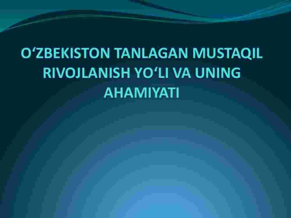 O'zbekiston tanlagan mustaqil rivojlanish yo'li va uning ahamiyati