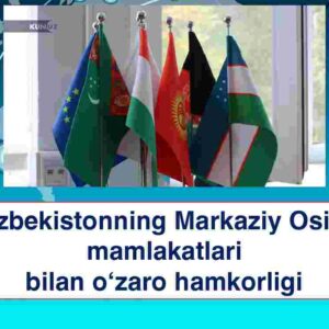 O'zbekistonning Markaziy Osiyo mamlakatlari bilan o'zaro hamkorligi