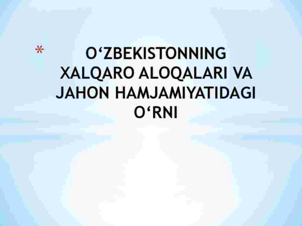 O'zbekistonning xalqaro aloqalari va jahon hamjamiyatidagi o'rni