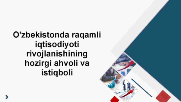 O'zbekistonda raqamli iqtisodiyoti rivojlanishining hozirgi ahvoli va istiqboli