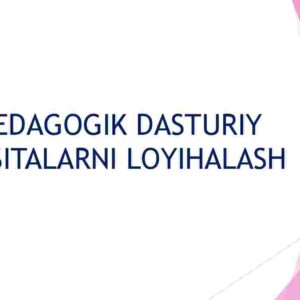Pedagogik dasturiy vositalarni loyihalash