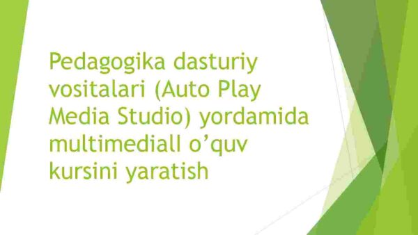 Pedagogika dasturiy vositalari (Auto Play Media Studio) yordamida multimedialI o'quv kursini yaratish