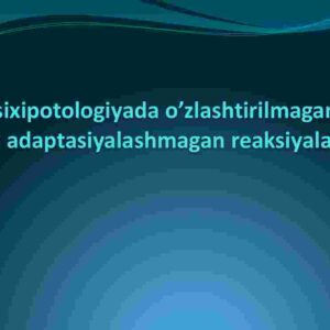 Psixipotologiyada o'zlashtirilmagan va adaptasiyalashmagan reaksiyalar