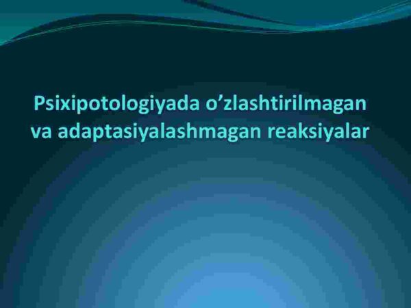 Psixipotologiyada o'zlashtirilmagan va adaptasiyalashmagan reaksiyalar