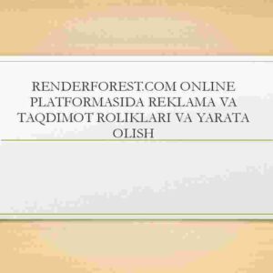 Renderforest.com online platformasida reklama va taqdimot roliklari va yarata olish