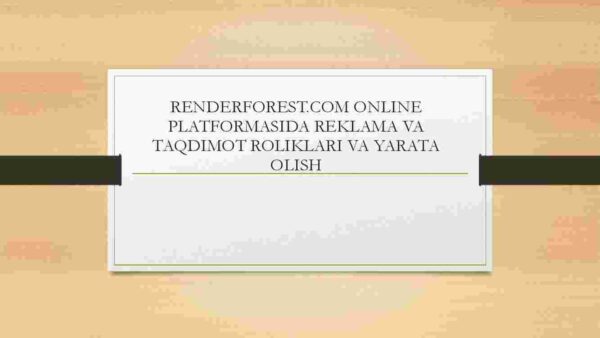 Renderforest.com online platformasida reklama va taqdimot roliklari va yarata olish