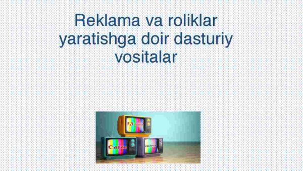 Reklama va roliklar yaratishga doir dasturiy vositalar