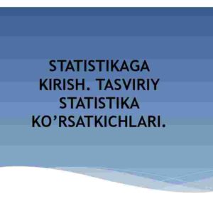 Statistikaga kirish. Tasviriy statistika ko'rsatkichlari