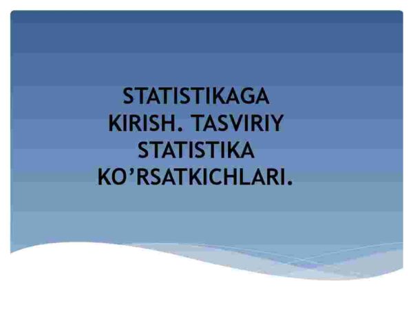 Statistikaga kirish. Tasviriy statistika ko'rsatkichlari