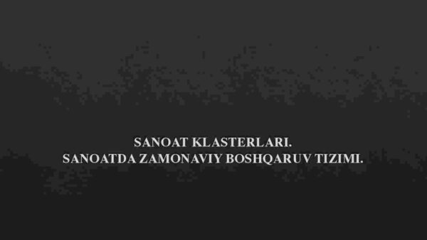 Sanoat klasterlari. Sanoatda zamonaviy boshqaruv tizimi