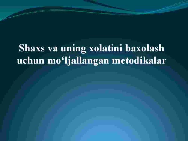 Shaxs va uning xolatini baxolash uchun mo'ljallangan metodikalar