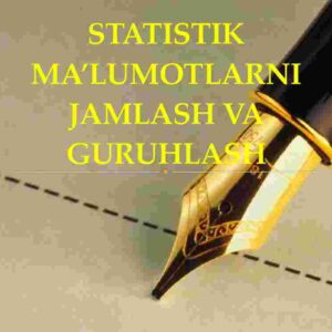 Statistik ma'lumotlarni jamlash va guruhlash