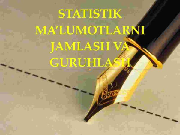Statistik ma'lumotlarni jamlash va guruhlash