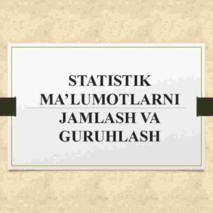Statistik ma'lumotlarni jamlash va guruhlash