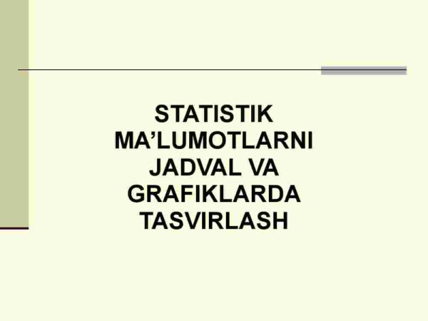 Statistik ma'lumotlarni jadval va grafiklarda tasvirlash