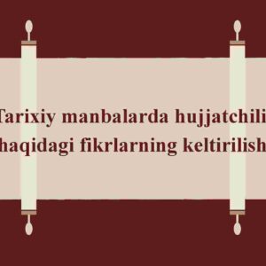 Tarixiy manbalarda hujjatchilik haqidagi fikrlarning keltirilishi