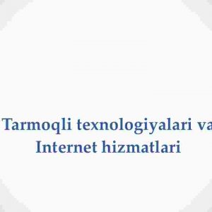 Tarmoqli texnologiyalari va internet hizmatlari