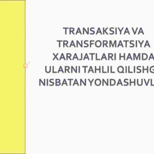 Transaksiya va transformatsiya xarajatlari hamda ularni tahlil qilishga nisbatan yondashuvlar