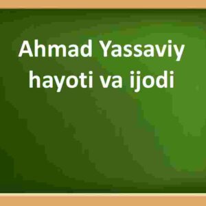 Ahmad Yassaviy hayoti va ijodi